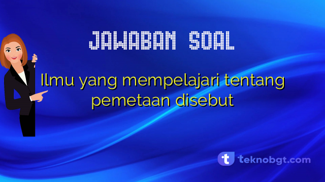 Ilmu yang mempelajari tentang pemetaan disebut