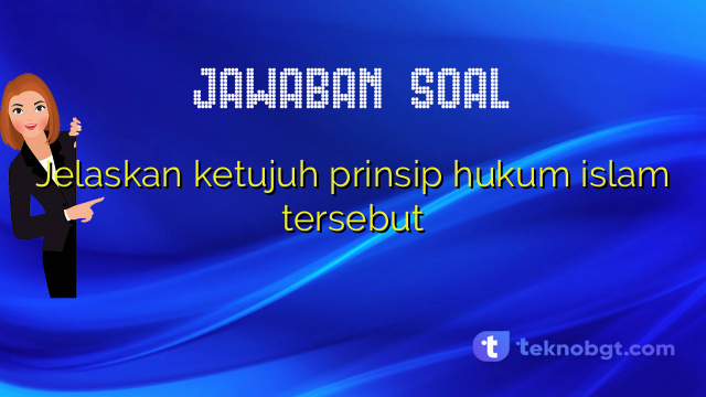 Jelaskan ketujuh prinsip hukum islam tersebut