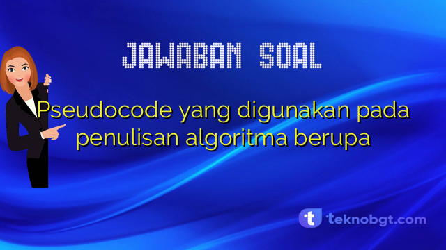 Pseudocode yang digunakan pada penulisan algoritma berupa