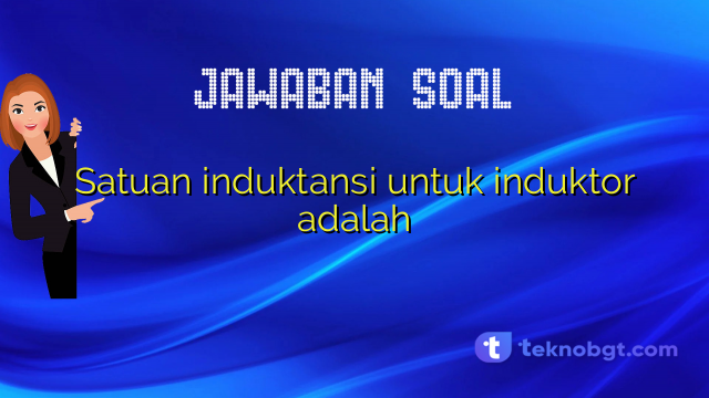 Satuan induktansi untuk induktor adalah
