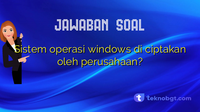 Sistem operasi windows di ciptakan oleh perusahaan?