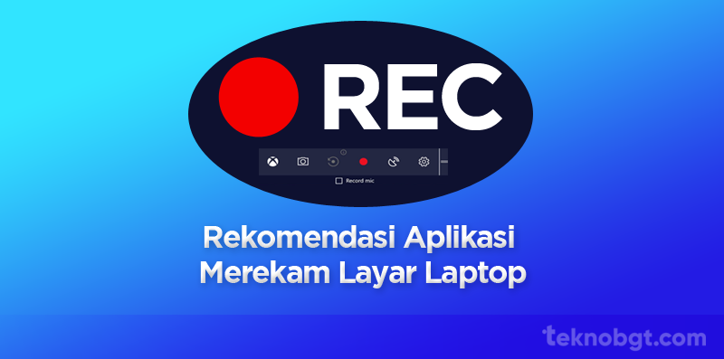 Rekomendasi Aplikasi Merekam Layar Laptop