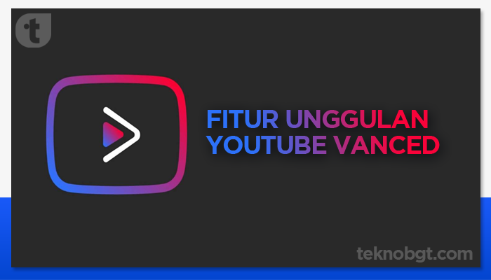 fitur unggulan Youtube Vanced