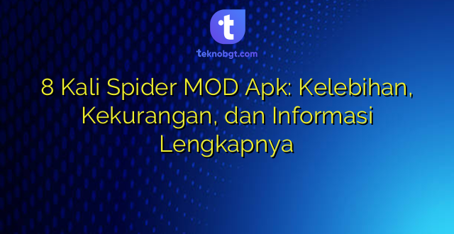8 Kali Spider MOD Apk: Kelebihan, Kekurangan, dan Informasi Lengkapnya