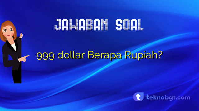 999 dollar Berapa Rupiah?
