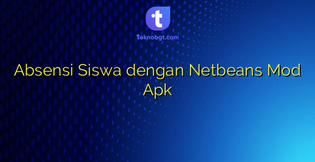 Absensi Siswa dengan Netbeans Mod Apk