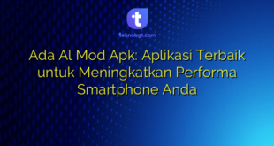 Ada Al Mod Apk: Aplikasi Terbaik untuk Meningkatkan Performa Smartphone Anda