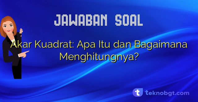 Akar Kuadrat: Apa Itu dan Bagaimana Menghitungnya?