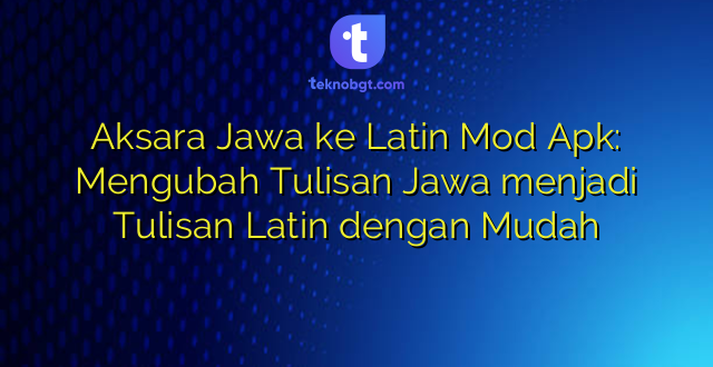 Aksara Jawa ke Latin Mod Apk: Mengubah Tulisan Jawa menjadi Tulisan Latin dengan Mudah