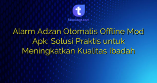 Alarm Adzan Otomatis Offline Mod Apk: Solusi Praktis untuk Meningkatkan Kualitas Ibadah