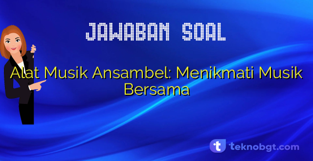 Alat Musik Ansambel: Menikmati Musik Bersama