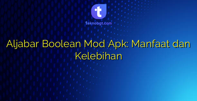 Aljabar Boolean Mod Apk: Manfaat dan Kelebihan