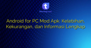 Android for PC Mod Apk: Kelebihan, Kekurangan, dan Informasi Lengkap