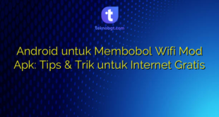 Android untuk Membobol Wifi Mod Apk: Tips & Trik untuk Internet Gratis