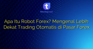 Apa Itu Robot Forex? Mengenal Lebih Dekat Trading Otomatis di Pasar Forex