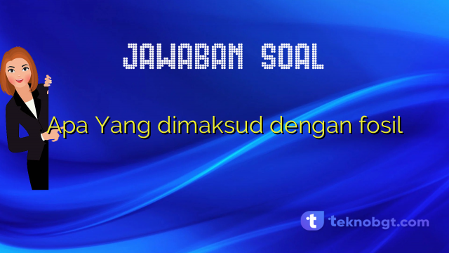 Apa Yang dimaksud dengan fosil