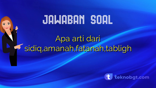 Apa arti dari sidiq,amanah,fatanah,tabligh