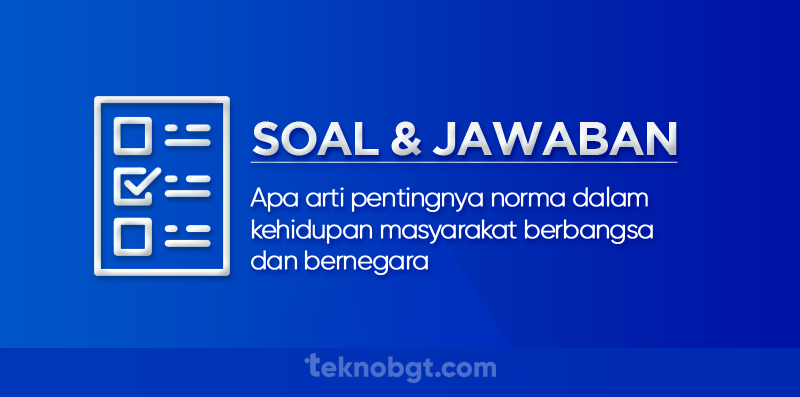 Apa arti pentingnya norma dalam kehidupan masyarakat berbangsa dan bernegara