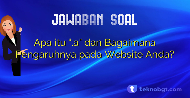 Apa itu “.a” dan Bagaimana Pengaruhnya pada Website Anda?