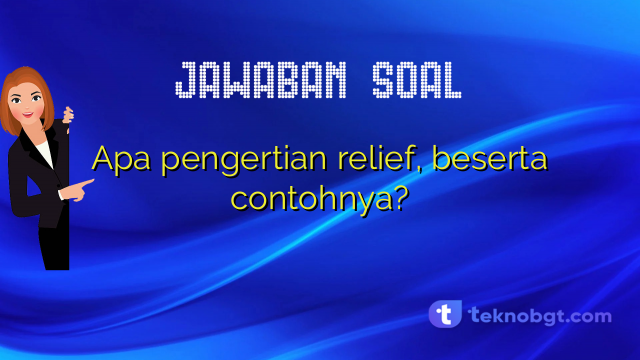 Apa pengertian relief, beserta contohnya?