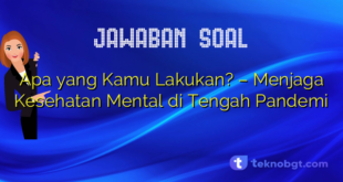 Apa yang Kamu Lakukan? – Menjaga Kesehatan Mental di Tengah Pandemi