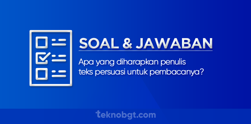 Apa yang diharapkan penulis teks persuasi untuk pembacanya
