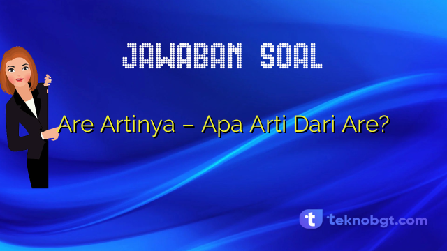 Are Artinya – Apa Arti Dari Are? – TEKNO BANGET