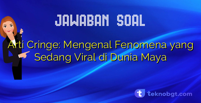 Arti Cringe: Mengenal Fenomena yang Sedang Viral di Dunia Maya