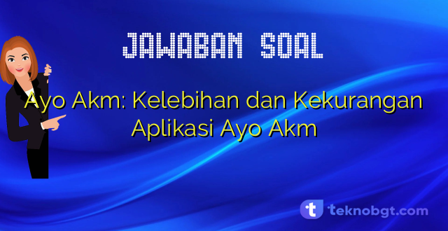 Ayo Akm: Kelebihan dan Kekurangan Aplikasi Ayo Akm