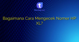 Bagaimana Cara Mengecek Nomer HP XL?