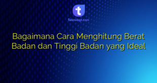 Bagaimana Cara Menghitung Berat Badan dan Tinggi Badan yang Ideal