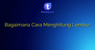 Bagaimana Cara Menghitung Lembur