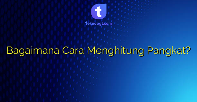 Bagaimana Cara Menghitung Pangkat?
