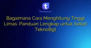 Bagaimana Cara Menghitung Tinggi Limas: Panduan Lengkap untuk Sobat TeknoBgt