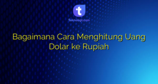 Bagaimana Cara Menghitung Uang Dolar ke Rupiah
