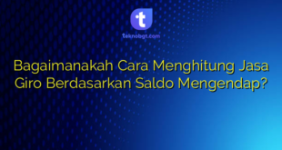 Bagaimanakah Cara Menghitung Jasa Giro Berdasarkan Saldo Mengendap?