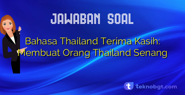 Bahasa Thailand Terima Kasih: Membuat Orang Thailand Senang