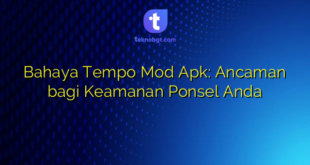 Bahaya Tempo Mod Apk: Ancaman bagi Keamanan Ponsel Anda