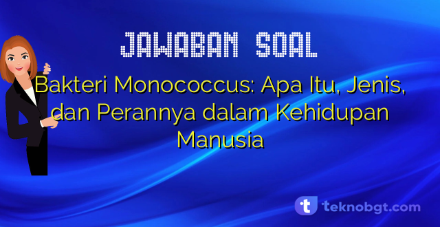 Bakteri Monococcus: Apa Itu, Jenis, dan Perannya dalam Kehidupan Manusia