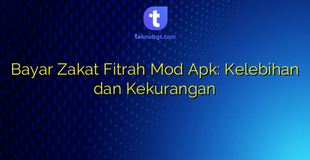Bayar Zakat Fitrah Mod Apk: Kelebihan dan Kekurangan
