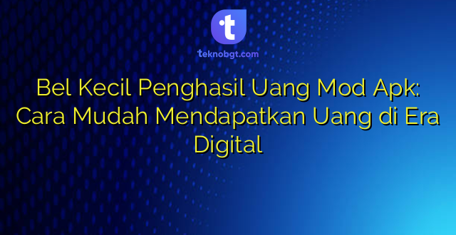 Bel Kecil Penghasil Uang Mod Apk: Cara Mudah Mendapatkan Uang di Era Digital