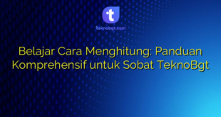 Belajar Cara Menghitung: Panduan Komprehensif untuk Sobat TeknoBgt