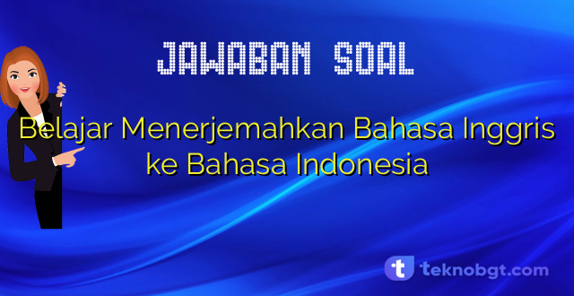Belajar Menerjemahkan Bahasa Inggris ke Bahasa Indonesia