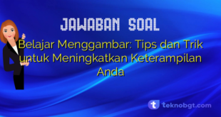 Belajar Menggambar: Tips dan Trik untuk Meningkatkan Keterampilan Anda