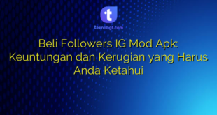 Beli Followers IG Mod Apk: Keuntungan dan Kerugian yang Harus Anda Ketahui