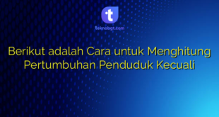 Berikut adalah Cara untuk Menghitung Pertumbuhan Penduduk Kecuali