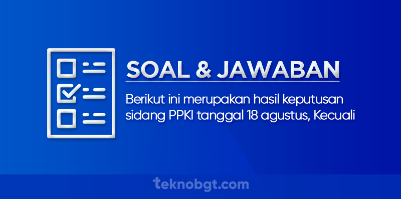 Berikut ini merupakan hasil keputusan sidang PPKI tanggal 18 agustus kecuali
