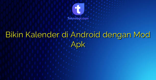 Bikin Kalender di Android dengan Mod Apk
