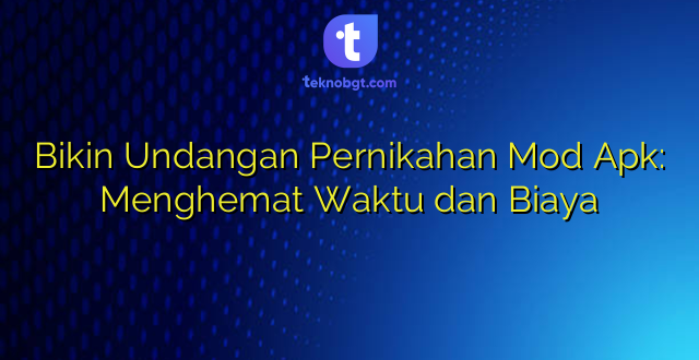 Bikin Undangan Pernikahan Mod Apk: Menghemat Waktu dan Biaya