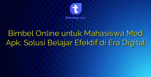 Bimbel Online untuk Mahasiswa Mod Apk: Solusi Belajar Efektif di Era Digital